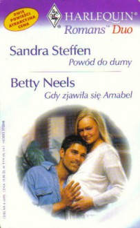 Powód do dumy. Gdy zjawiła się Amabel - Betty Neels, Sandra Steffen