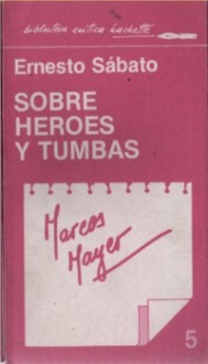 Biblioteca Crítica Hachette: Ernesto Sábato Sobre héroes y tumbas - Marcos Mayer