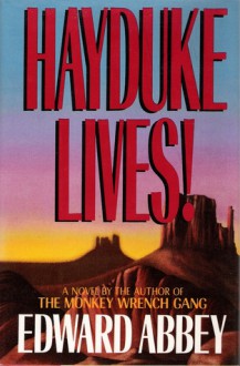 Hayduke Lives!: A Novel - Edward Abbey