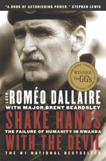 Shake Hands with the Devil: The Failure of Humanity in Rwanda - Roméo Dallaire