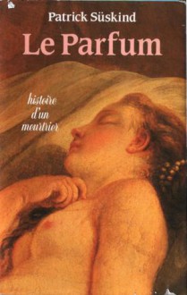 Le Parfum : Histoire d'un meurtrier (Reliure inconnue) - Patrick Süskind, Bernard Lortholary