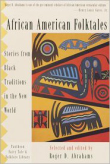 African American Folktales: Stories from Black Traditions in the New World (Pantheon Fairy Tale & Folklore Library) - Roger Abrahams