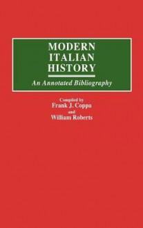 Modern Italian History: An Annotated Bibliography - Frank J. Coppa