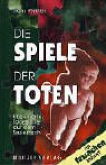 Die Spiele der Toten. Ungeklärte Todesfälle auf dem Seziertisch. Ein Tatsachenbericht - Hans Pfeiffer