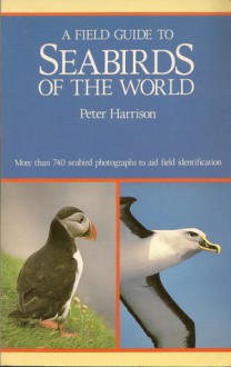 Field Guide to Seabirds of the World - Peter D. Harrison