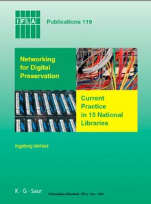 Networking for Digital Preservation: Current Practice in 15 National Libraries - Ingeborg Verheul