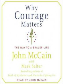 Why Courage Matters: The Way to a Braver Life (Audio) - John McCain, Mark Salter, Dan Cashman