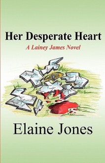 Her Desperate Heart: A Lainey James Novel - Elaine Jones