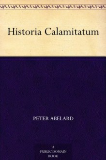 Historia Calamitatum - Pierre Abélard