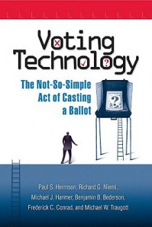 Voting Technology: The Not-So-Simple Act of Casting a Ballot - Paul S. Herrnson, Richard G. Niemi