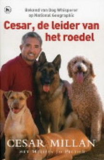 Cesar, de leider van het roedel - Cesar Millan, Melissa Jo Peltier, Cherie van Gelder