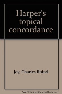 Harper's topical concordance - Charles Rhind Joy