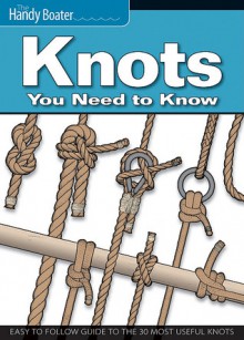 Knots You Need to Know: Easy-to-Follow Guide to the 30 Most Useful Knots - John Kelsey