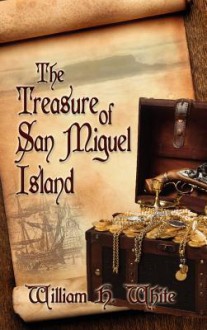 The Treasure of San Miguel Island - William White Jr.