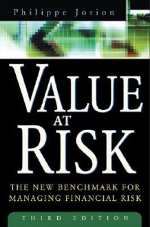 Value at Risk: The New Benchmark for Managing Financial Risk - Philippe Jorion