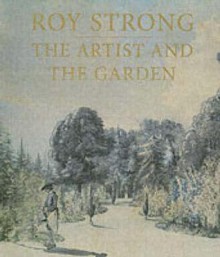 The Artist and the Garden - Roy C. Strong