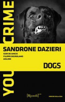 Dogs - Sandrone Dazieri, Aislinn, Igor De Amicis, Filippo Digirolamo