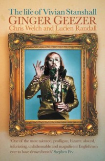 Ginger Geezer: The Life of Vivian Stanshall - Lucian Randall, Chris Welch