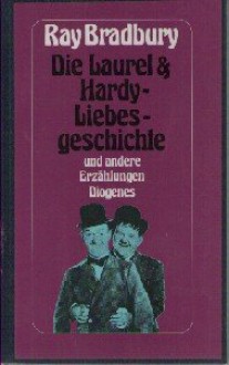 Die Laurel & Hardy Liebesgeschichte und andere Erzählungen - Ray Bradbury, Otto Bayer