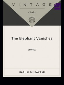 The Elephant Vanishes - Haruki Murakami, Alfred Birnbaum, Jay Rubin