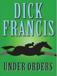 Under Orders - Dick Francis