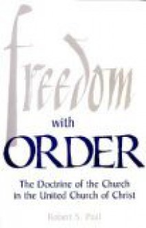 Freedom with Order: The Doctrine of the Church in the United Church of Christ - Robert S. Paul