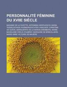 Personnalite Feminine Du Xviie Siecle: Madame de La Fayette, Artemisia Gentileschi, Maria Tesselschade Roemersdochter Visscher, Christine de Suede, Marguerite de La Marck-Arenberg, Marie Madeleine Dreux D'Aubray - Livres Groupe