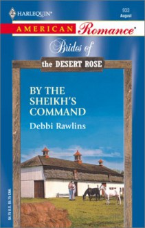 By The Sheikh's Command (Brides Of The Desert Rose) - Debbi Rawlins