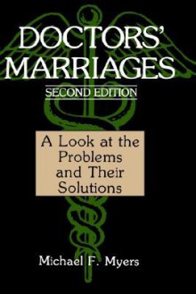 Doctors Marriages: A Look at the Problems and Their Solutions - Michael F. Myers