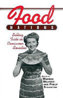 Food Nations: Selling Taste in Consumer Societies (Hagley Perspectives on Business and Culture) - Warren Belasco