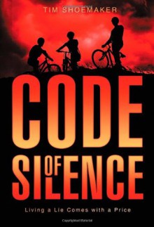 Code of Silence: Living a Lie Comes with a Price (Code of Silence Novel, A) - Tim Shoemaker