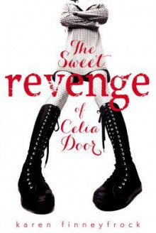 The Sweet Revenge of Celia Door - Karen Finneyfrock