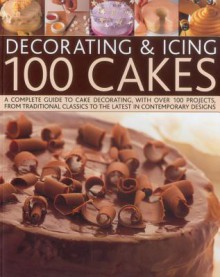 Decorating & Icing 100 Cakes - Angela Nilsen, Sarah Maxwell