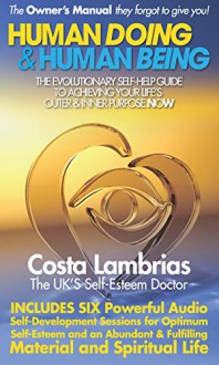 Human Doing & Human Being: The Evolutionary Self-Help Guide To Achieving Your Life's Outer & Inner Purpose NOW - Costa Lambrias, Dolores Ashcroft-Nowicki, Robert Wilson