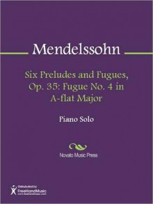 Six Preludes and Fugues, Op. 35: Fugue No. 4 in A-flat Major - Felix Mendelssohn