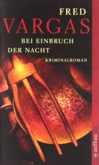 Bei Einbruch der Nacht - Fred Vargas, Tobias Scheffel