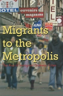 Migrants to the Metropolis: The Rise of Immigrant Gateway Cities - Marie Price, Lisa Benton-Short