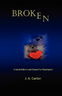 Broken: Originally Titled Know the Enemy - J.A. Carlton