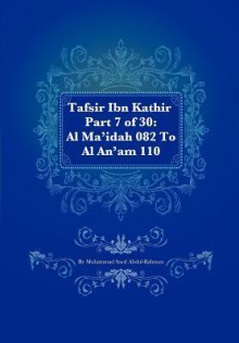 Tafsir Ibn Kathir Part 7 of 30: Al Ma'idah 082 to Al An'am 110 - Muhammad Saed Abdul-Rahman