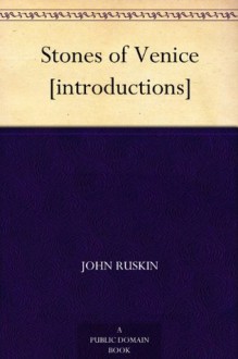 Stones of Venice [introductions] - John Ruskin