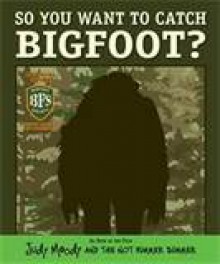 So You Want to Catch Bigfoot? - Mark Fearing