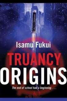 Truancy Origins - Isamu Fukui