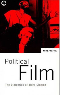 Political Film: The Dialectics of Third Cinema - Mike Wayne