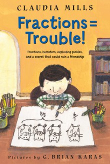 Fractions = Trouble! - Claudia Mills, G. Brian Karas