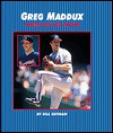 Greg Maddux: Master on / Mound - Bill Gutman