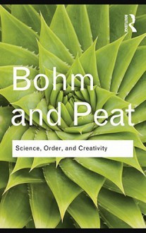 Science, Order and Creativity - David Bohm, F. David Peat