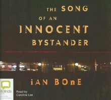 The Song of an Innocent Bystander - Ian Bone, Caroline Lee