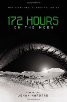 172 Hours on the Moon - Johan Harstad, Tara Chace