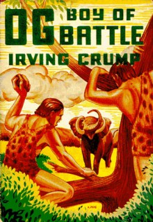 Og, Boy of Battle - Irving Crump, Charles Livingston Bull