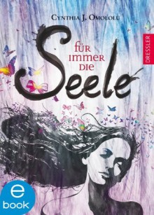 Für immer die Seele (Für-immer-Trilogie) (German Edition) - Cynthia J. Omololu, Jutta Wurm